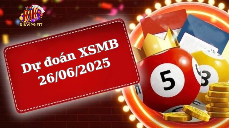 Soi cầu XSMB 26/06/2025 - Dự đoán xổ số miền Bắc 26/06